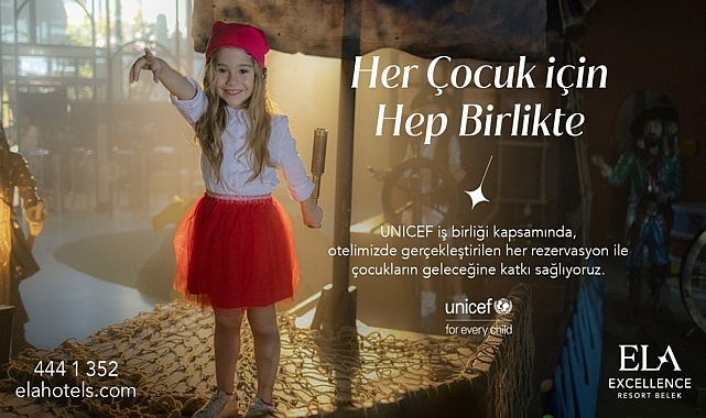 Ela Excellence Resort Belek fark yaratmak için UNICEF’i destekliyor!